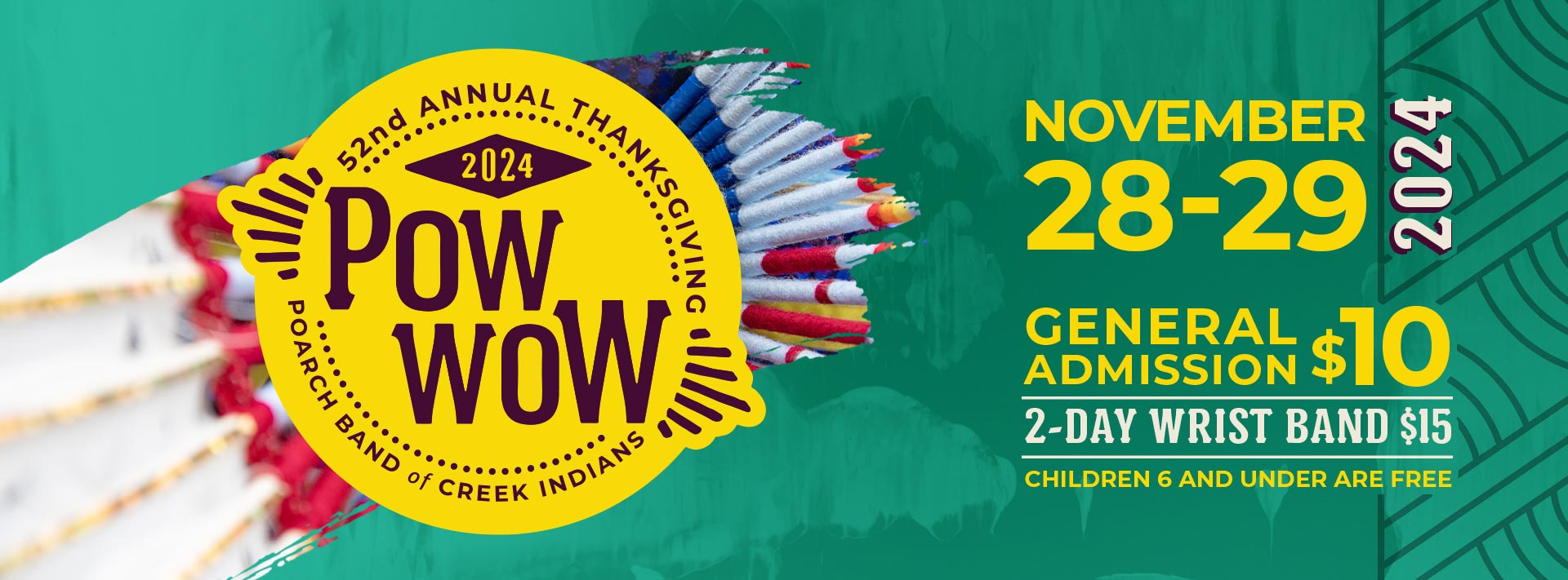 52nd Annual Thanksgiving - 2024 Pow Wow - Poarch Band of Creek Indians - November 28-29 2024 - General Admission $10 - 2-day wrist band $15 - Children 6 and under are free